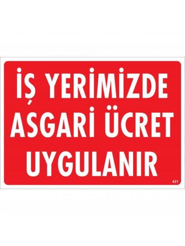 İşyerimizde Asgari Ücret Uygulanır Uyarı Levhası 25x35 KOD:421&hellip;