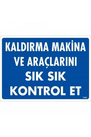 Kaldırma Makine Araçlarını Sık Sık Kontrol Et Uyarı Levhası 25x35 &hellip;