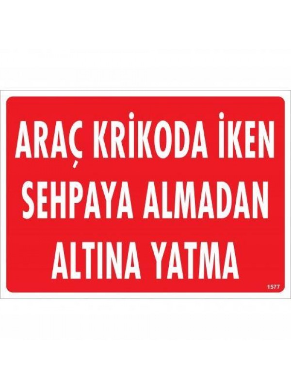 Araç Krikoda İken Sehpaya Almadan Altına Yatma Uyarı Levhası 25x35 KO&hellip;